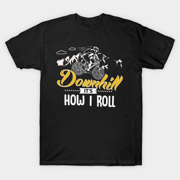 Downhill It's How I Roll T-Shirt by jonetressie